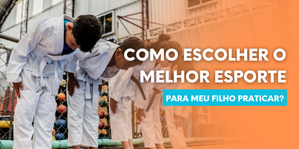 Como escolher o melhor esporte para meu filho praticar? judô, futebol, vôlei e ballet