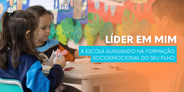 Líder em Mim: A Escola Auxiliando na Formação Socioemocional do Seu Filho