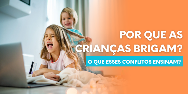 Por que as crianças brigam e o que esses conflitos ensinam?